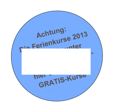 Achtung:
Die Ferienkurse 2013 finden Sie unter www.feriensinn.com - 
hier erhalten Sie GRATIS-Kurse